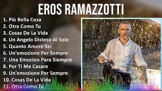 Eros Ramazzotti 2024 MIX Grandes Exitos - Più Bella Cosa, Otra Como Tu, Cosas De La Vida, Un Ang...