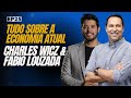 Entenda sobre a economia atual com charles wicz e fabio louzada