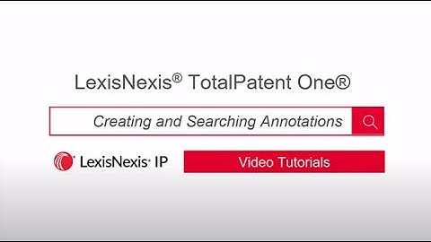 Create & Search Annotations - LexisNexis TotalPatent One®