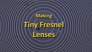 Making Tiny Fresnel Lenses during a Pandemic