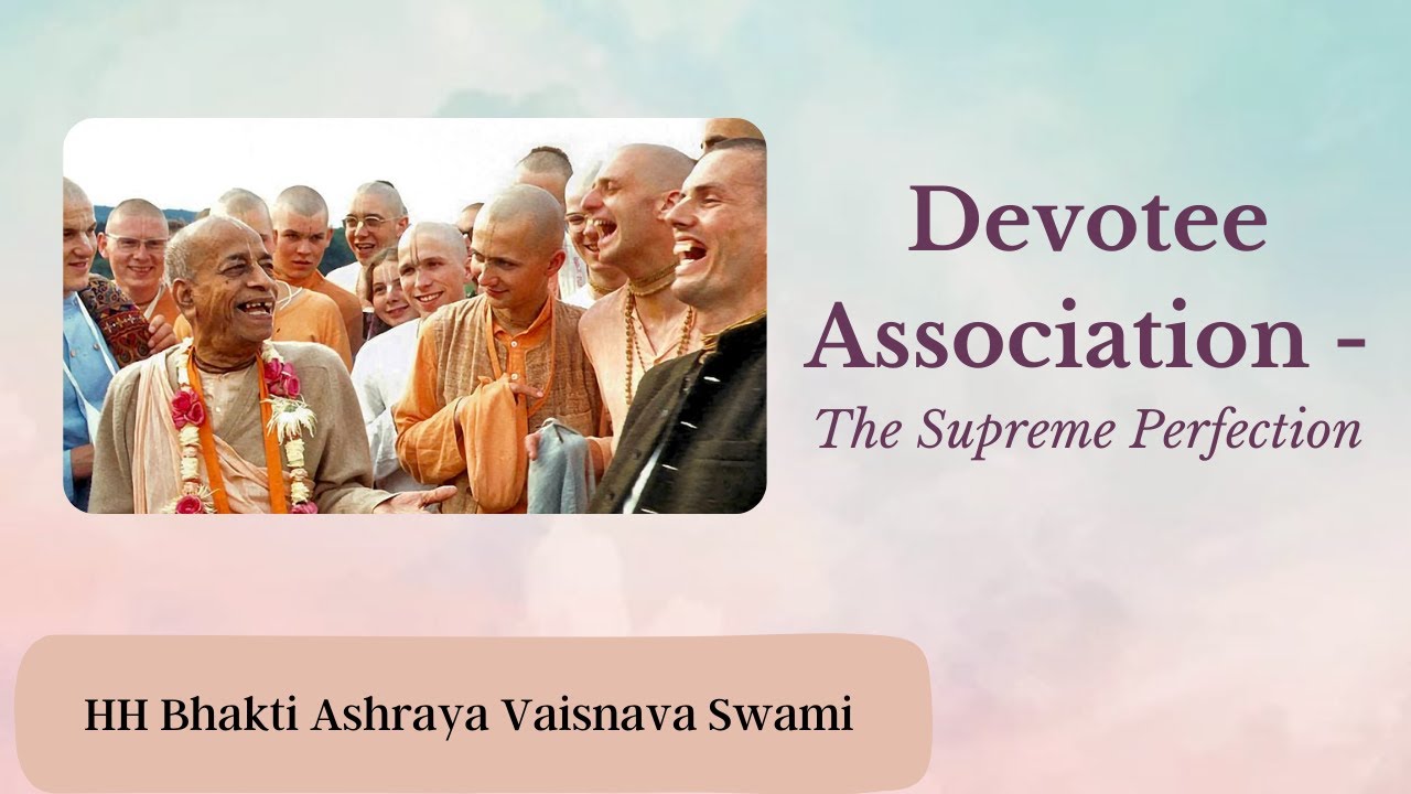 Devotee Association - The Supreme Perfection | ISKCON Rohini | HH Bhakti Ashraya Vaisnava Swami