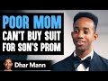 A Loving Mom Can't Buy Her Son's Prom Suit | Dhar Mann