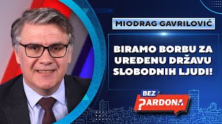 BEZ PARDONA | Miodrag Gavrilović: Biramo borbu za uređenu državu slobodnih ljudi!