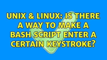 Unix & Linux: Is there a way to make a Bash script enter a certain keystroke? (5 Solutions!!)