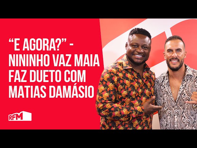 E agora? - Nininho Vaz Maia faz dueto com Matias Damásio class=