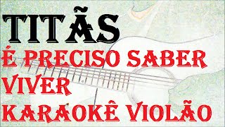 (VERSÃO KARAOKÊ ACUSTICO) TITÃS - É Preciso Saber Viver