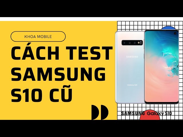 Cách test Samsung Galaxy S10 cũ | Khoa Mobile | 2021