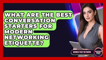What Are The Best Conversation Starters For Modern Networking Etiquette? - Women That Network