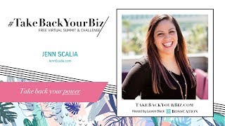 Take Back Your Power with Jenn Scalia // #TakeBackYourBiz Summit