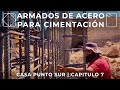 ARMADOS DE ACERO EN CIMENTACIÓN |🏡 CASA EN PUNTO SUR | CAPITULO 7