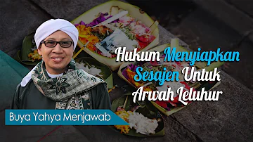 Hukum Menyiapkan Sesajen Untuk Arwah Leluhur - Buya Yahya Menjawab