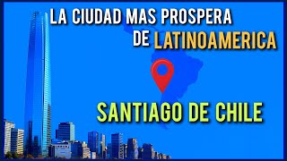 CONOCE A SANTIAGO DE CHILE: LA CIUDAD MÁS PRÓSPERA DE LATINOAMERICA