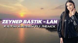 Zeynep Bastık - Lan ( Fatih Karaytu Remix ) | Sana Ben Ezelden Geldim Lan.