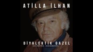 Atilla İlhan- Diyalektik Gazel