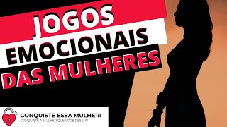 Principais Jogos Emocionais que as mulheres fazem!