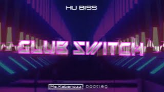 HU BISS - Club Switch (Ms.Kabanozz bootleg)