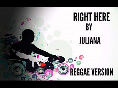 RIGHT HERE JULIANA REGGAE VERSION