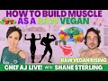 How to build muscle as a raw vegan  chef aj live with shane sterling of raw vegan rising