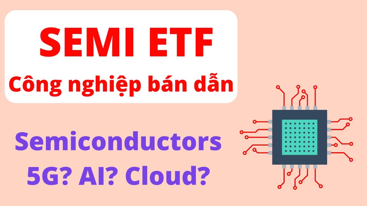 SEMICONDUCTORS ETF | Ngành Công Nghiệp Đằng Sau Thành Công của CLOUD COMPUTING, AI, 5G và EV