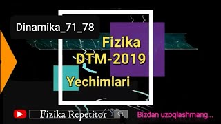 DTM Fizika-2019 Yechimlari Dinamika(71-78)