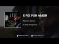 E Foi Por Amor - Ademes Castro