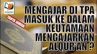 Mengajar di TPA, Apakah Mendapat Keutamaan Mengajarkan Al-Qur`an?