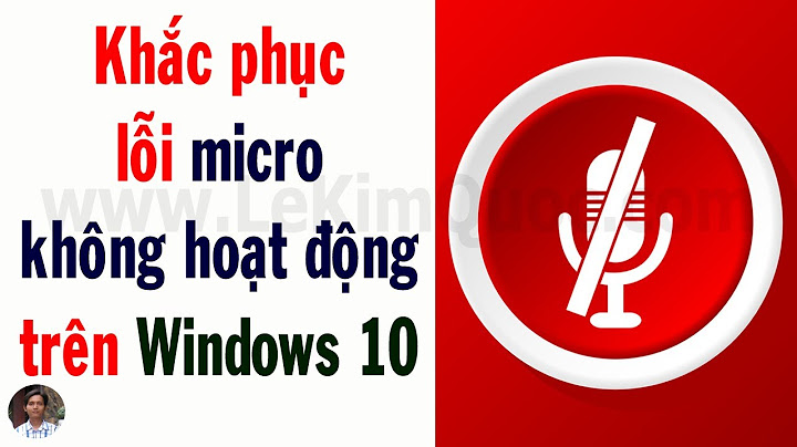 Bị lỗi mic sau khi cập nhật windows 10 năm 2024