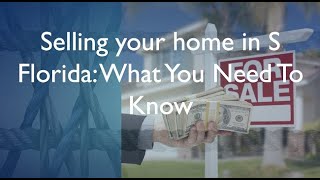 Selling your home in S Florida: What You Need To Know