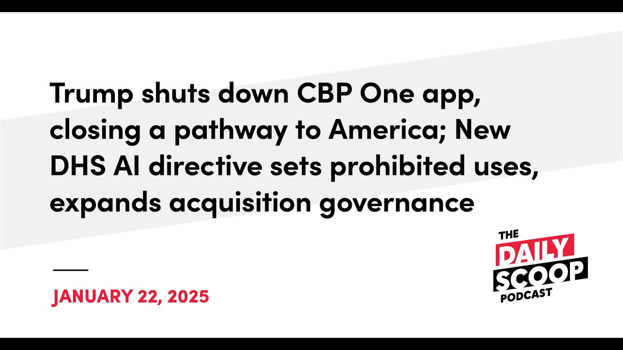 Trump shuts down CBP One app; DHS issues new AI directive | The Daily ...