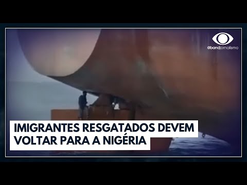 Imigrantes resgatados em leme de navio devem voltar para a Nigéria | Jornal da Band