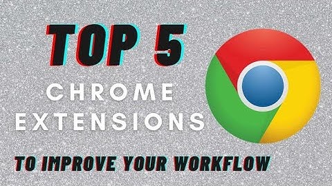 TOP 5 GOOGLE CHROME EXTENSIONS