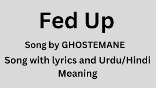 Fed Up, song by GHOSTEMANE, with lyrics and Urdu/Hindi Meaning screenshot 4