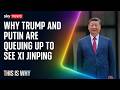 Putin and Trump are queuing up to meet Xi Jinping. This Is Why.