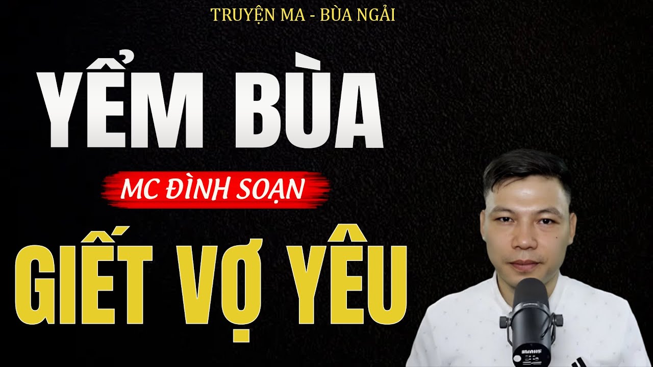Truyện Ma Đình Soạn - YỂM BÙA GIẾT VỢ YÊU | Oan Hồn Vợ Hiền Báo Thù - Chuyện Ma Kinh Dị