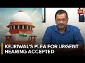 Supreme Court to Conduct Urgent Hearing of Arvind Kejriwal