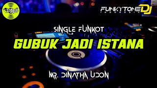 Funkot - GUBUK JADI ISTANA [MR. DINATHA UDON] #Funkytonestyle