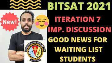 🔴BITSAT 2021 ITERATION 7 IMPORTANT DISCUSSION🔥 BITSAT ITERATION 7 RELEASED ? IMP. FOR WAITING LIST😍😍