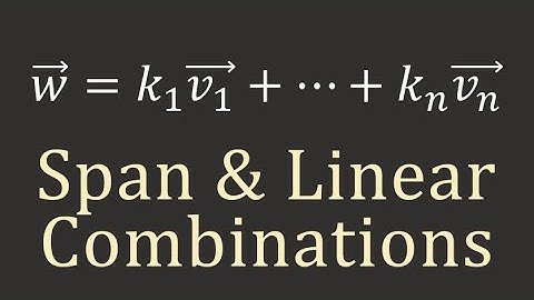 Linear Algebra: Linear Combinations and Span