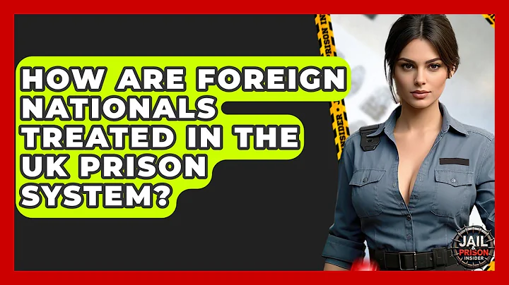 How Are Foreign Nationals Treated In The UK Prison System? - Jail & Prison Insider