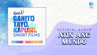 Official Audio: Atin Ang Mundo (Ganito Tayo, Kapuso OST) by Kim De Leon & Seb Pajarillo