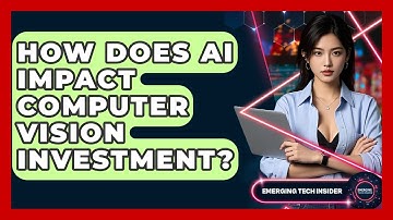 How Does AI Impact Computer Vision Investment? - Emerging Tech Insider