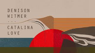 Denison Witmer - Catalina Love [Official Audio]