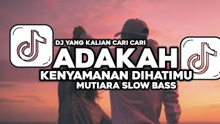 DJ ADAKAH KENYAMANAN DIHATIMU - MUTIARA SLOW BASS TERBARU VIRAL DITIKTOK 