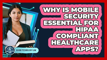Why Is Mobile Security Essential For HIPAA Compliant Healthcare Apps? - AI and Technology Law