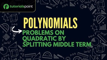 Class 9 | Polynomials | Problems on Quadratic by Splitting Middle Term | Tutorialspoint