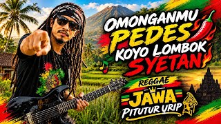 OMONGANMU PEDES KOYO LOMBOK SYETAN🌶 🌴LAGU REGGAE JAWA _ REGGAE PITUTUR URIP🌹 