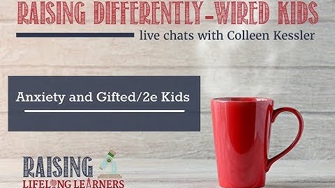 Anxiety and Gifted/2e Kids