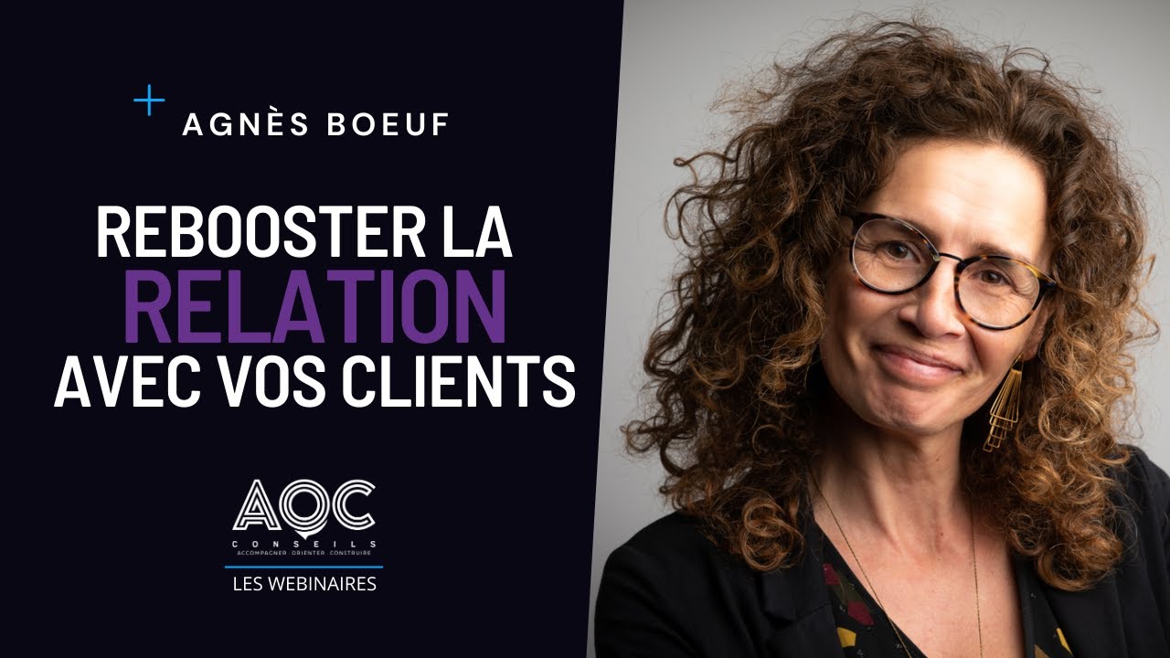 WEBINAIRE : Rebooster la relation avec vos clients historiques I Agnès Boeuf