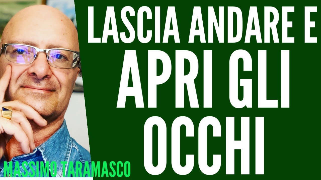 APRI GLI OCCHI -Devi Lasciare Andare per Realizzare ciò che Desideri