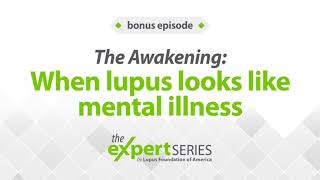 The Expert Series: The Awakening: When lupus looks like mental illness